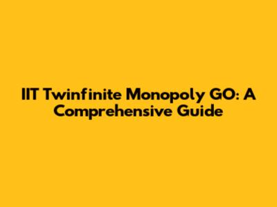 IIT Twinfinite Monopoly GO: A Comprehensive Guide