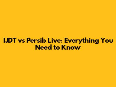 IJDT vs Persib Live: Everything You Need to Know