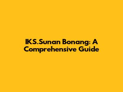 IKS.Sunan Bonang: A Comprehensive Guide
