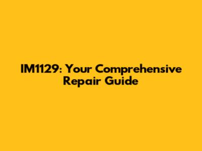 IM1129: Your Comprehensive Repair Guide