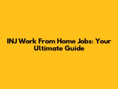 INJ Work From Home Jobs: Your Ultimate Guide