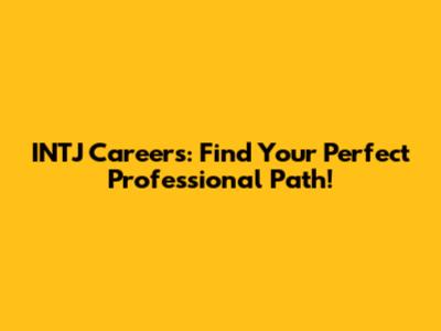 INTJ Careers: Find Your Perfect Professional Path!