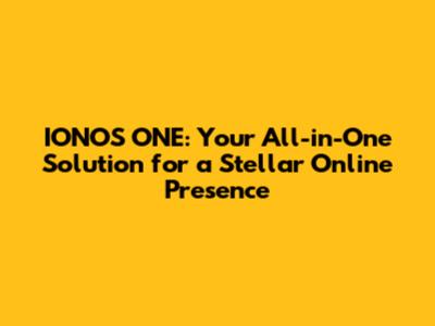 IONOS ONE: Your All-in-One Solution for a Stellar Online Presence