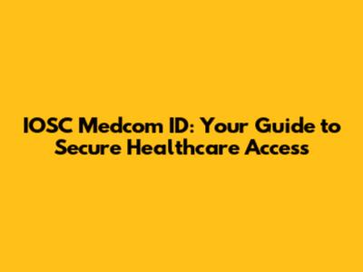 IOSC Medcom ID: Your Guide to Secure Healthcare Access