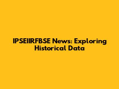 IPSEIIRFBSE News: Exploring Historical Data