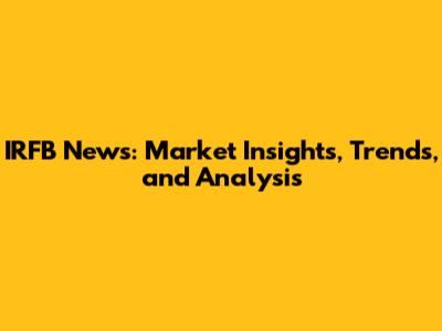 IRFB News: Market Insights, Trends, and Analysis