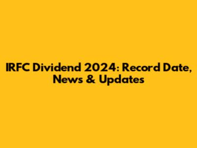 IRFC Dividend 2024: Record Date, News & Updates