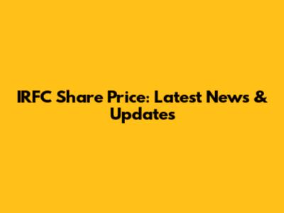IRFC Share Price: Latest News & Updates