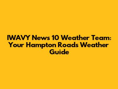 IWAVY News 10 Weather Team: Your Hampton Roads Weather Guide