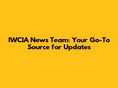 IWCIA News Team: Your Go-To Source for Updates