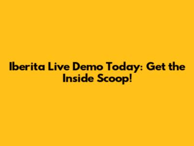 Iberita Live Demo Today: Get the Inside Scoop!