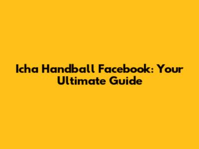 Icha Handball Facebook: Your Ultimate Guide