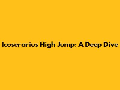 Icoserariu's High Jump: A Deep Dive