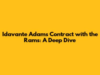 Idavante Adams' Contract with the Rams: A Deep Dive