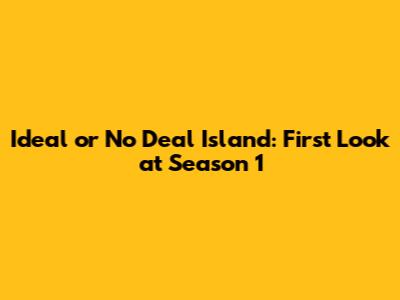 Ideal or No Deal Island: First Look at Season 1