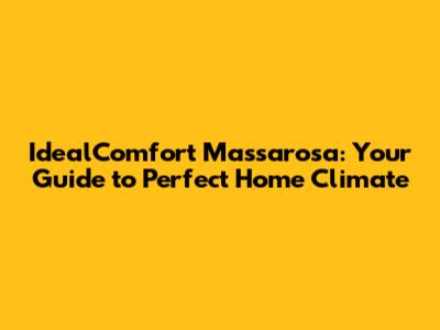 IdealComfort Massarosa: Your Guide to Perfect Home Climate