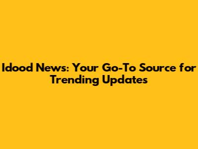 Idood News: Your Go-To Source for Trending Updates