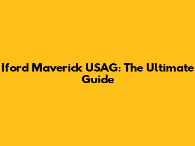 Iford Maverick USAG: The Ultimate Guide