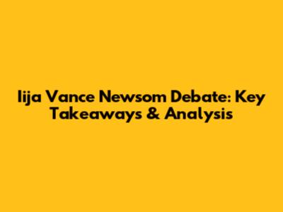 Iija Vance Newsom Debate: Key Takeaways & Analysis