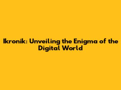 Ikronik: Unveiling the Enigma of the Digital World