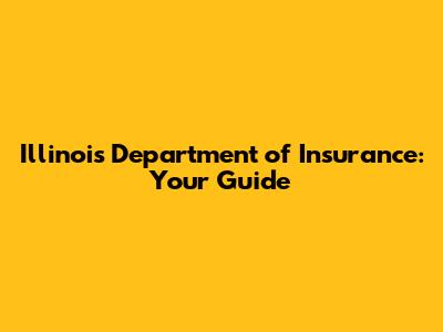 Illinois Department of Insurance: Your Guide