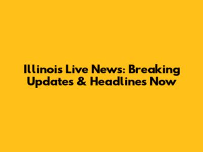 Illinois Live News: Breaking Updates & Headlines Now