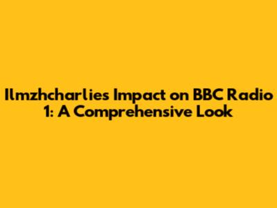 Ilmzhcharlie's Impact on BBC Radio 1: A Comprehensive Look