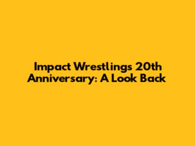 Impact Wrestling's 20th Anniversary: A Look Back