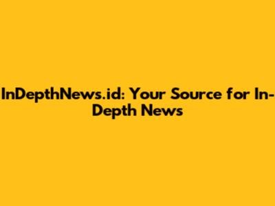 InDepthNews.id: Your Source for In-Depth News