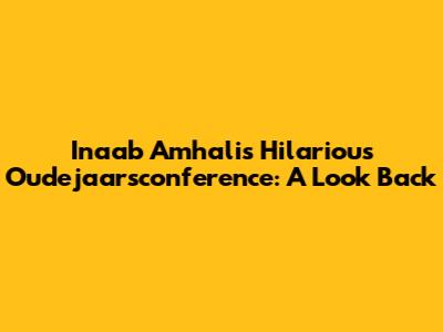 Inaab Amhali's Hilarious Oudejaarsconference: A Look Back