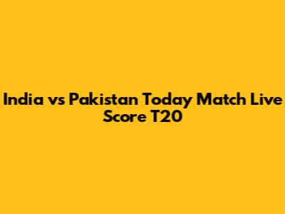 India vs Pakistan Today Match Live Score T20