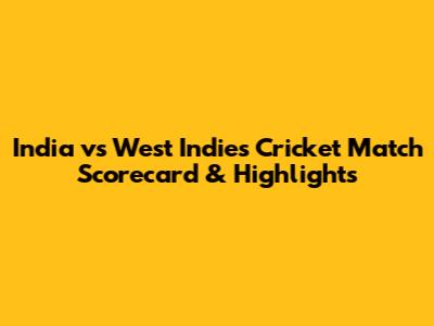 India vs West Indies Cricket Match Scorecard & Highlights