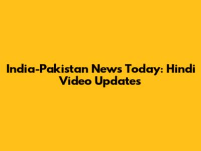 India-Pakistan News Today: Hindi Video Updates