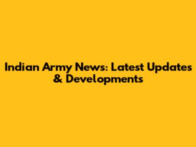 Indian Army News: Latest Updates & Developments