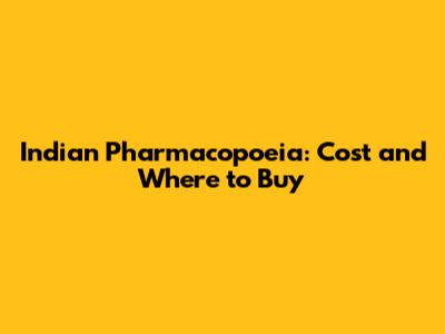 Indian Pharmacopoeia: Cost and Where to Buy