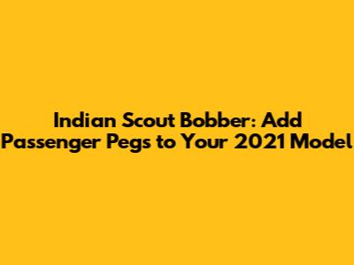 Indian Scout Bobber: Add Passenger Pegs to Your 2021 Model