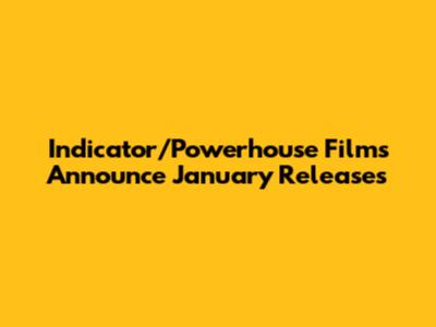 Indicator/Powerhouse Films Announce January Releases