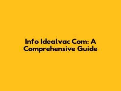 Info Idealvac Com: A Comprehensive Guide