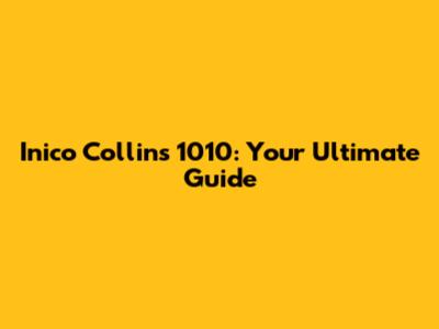 Inico Collins 1010: Your Ultimate Guide