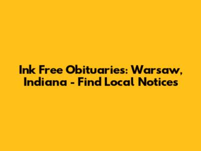 Ink Free Obituaries: Warsaw, Indiana - Find Local Notices