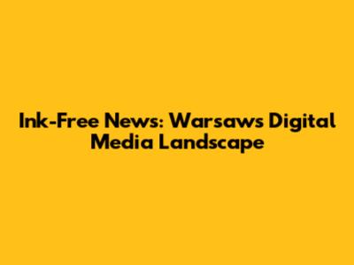 Ink-Free News: Warsaw's Digital Media Landscape