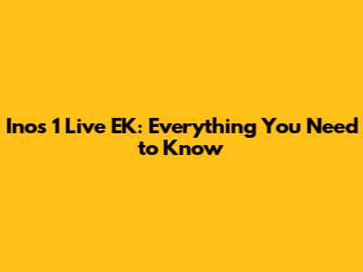 Inos 1 Live EK: Everything You Need to Know