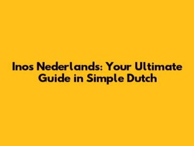 Inos Nederlands: Your Ultimate Guide in Simple Dutch
