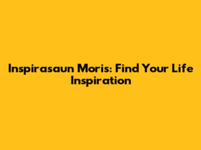 Inspirasaun Moris: Find Your Life Inspiration