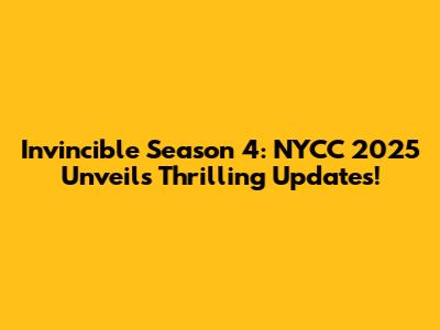 Invincible Season 4: NYCC 2025 Unveils Thrilling Updates!