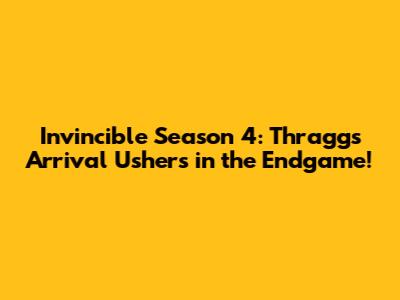 Invincible Season 4: Thragg's Arrival Ushers in the Endgame!