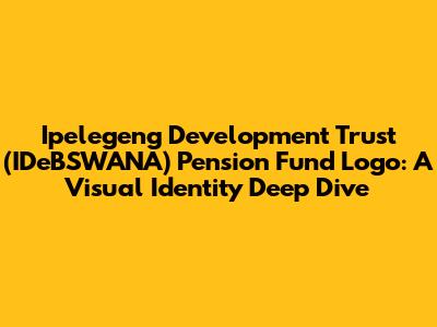 Ipelegeng Development Trust (IDeBSWANA) Pension Fund Logo: A Visual Identity Deep Dive