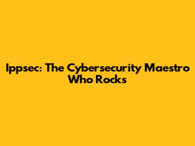 Ippsec: The Cybersecurity Maestro Who Rocks