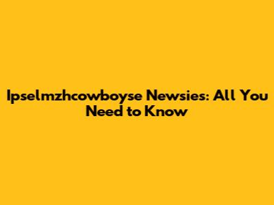 Ipselmzhcowboyse Newsies: All You Need to Know