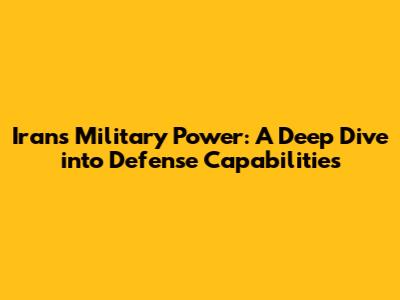 Iran's Military Power: A Deep Dive into Defense Capabilities